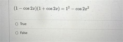 [ANSWERED] (1 cos 2x)(1+ cos2x) = 1²- cos 2x² a) True b)F... - Math ...