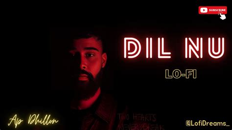 Dil Nu Ap Dhillon Lo Fi Slowed And Reverb Shinda Kahlon