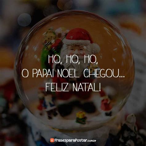 Papai Noel Chegou Feliz Natal Frases Para Postar