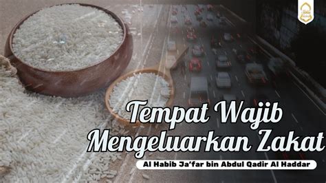 Tempat Wajib Mengeluarkan Zakat Al Habib Ja Far Bin Abdul Qadir Al