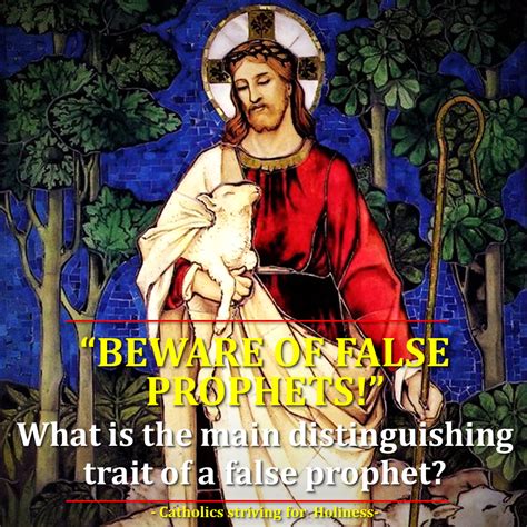 BEWARE OF FALSE PROPHETS The Main Distinguishing Trait Of A False