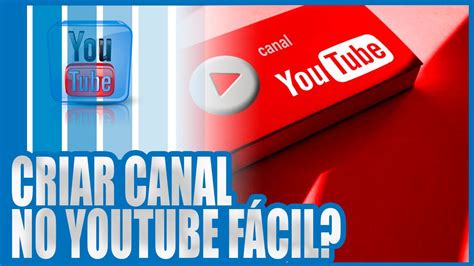 Como Criar Um Canal No Youtube Aprenda Passo A Passo Como Criar Um