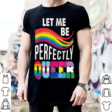 Let Me Be Perfectly Queer Gay Pride Lgbt Rainbow Shirt Hoodie Sweater