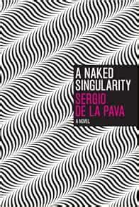 Amazon A Naked Singularity A Novel 9780226141794 De La Pava Sergio Books