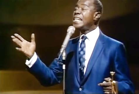 You Ll Think To Yourself What A Wonderful World As Louis Armstrong Sings His 1967 Classic