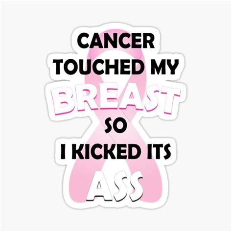 Cancer Touched My Breast So I Kicked It S Ass Sticker For Sale By