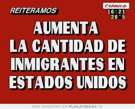 Aumenta La Cantidad De Inmigrantes En Estados Unidos Placas Rojas Tv