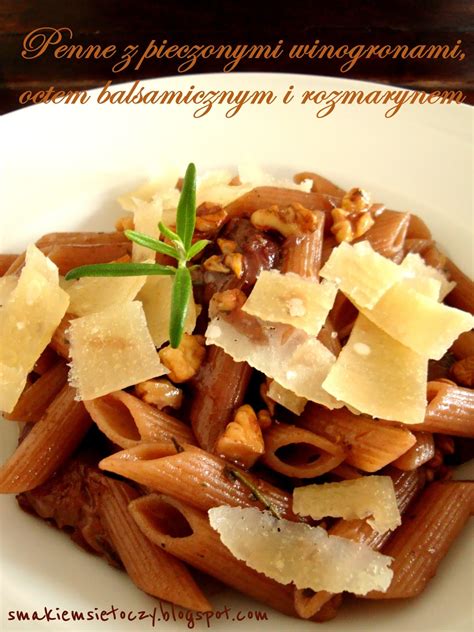 Ycie Smakiem Si Toczy Penne W Sosie Z Pieczonych Winogron