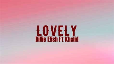 Billie Eilish Lovely Lyrics Ft Khalid Youtube