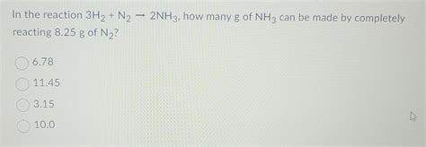 Solved In The Reaction 3h2n2→2nh3 How Many G Of Nh3 Can Be