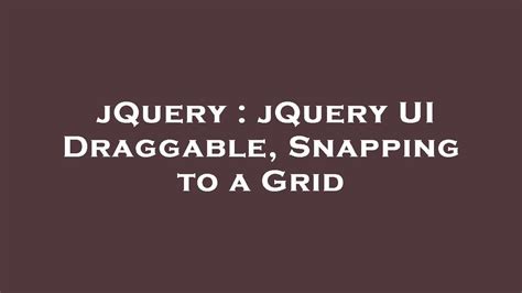 Jquery Jquery Ui Draggable Snapping To A Grid Youtube