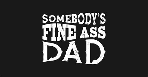 Somebody S Fine Ass Dad Fathers Day T Shirt TeePublic