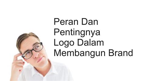 Peran Dan Pentingnya Logo Dalam Membangun Brand Jasalogo Id