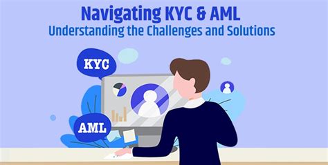 Navigating KYC AML Understanding The Challenges And Solutions