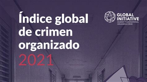 Conoce El Índice Global De Crimen Organizado Construyendo Paz