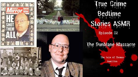 True Crime Bedtime Stories Asmr Presents The Dunblane Massacre Youtube