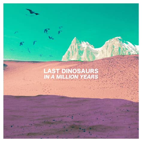 In A Million Years (10 Year Anniversary Edition) | Last Dinosaurs