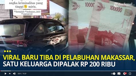 Viral Baru Tiba Di Pelabuhan Makassar Satu Keluarga Dipalak Rp 200