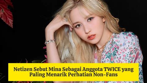 Mina Member Twice Yang Paling Menarik Perhatian Non Fans Minatwice