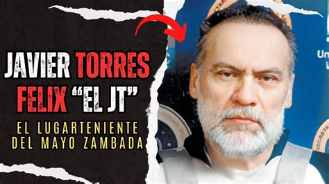 Javier Torres Felix Alias El Jt El Importante Lugarteniente Del Mayo