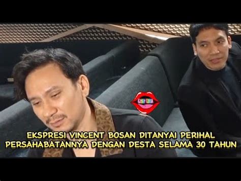 EKSPRESI VINCENT BOSAN DITANYAI PERIHAL PERSAHABATANNYA DENGAN DESTA