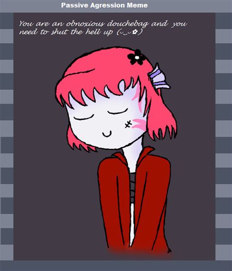 Passive Aggression Meme By Scriddles On Deviantart