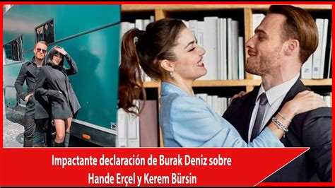 Impactante Declaraci N De Burak Deniz Sobre Hande Er El Y Kerem B Rsin