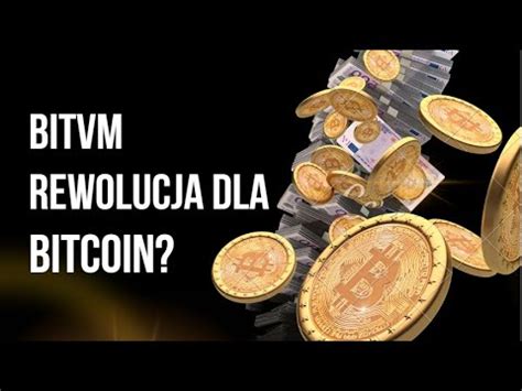 BITVM REWOLUCJA DLA BITCOINA CZY ETHEREUM BĘDZIE POTRZEBNE YouTube