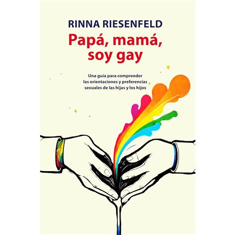 Papá mamá soy gay Una guía para comprender las orientaciones y preferencias sexuales de las
