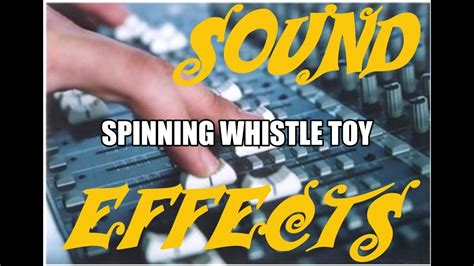 Sound Effects Spinning Whistle Toy Youtube