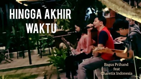 LIVE HINGGA AKHIR WAKTU Cover By BAGUS PRIHAND Feat CHARETIX