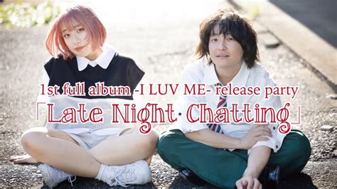 1st Full Album I Luv Me Release Party 「late Night Chatting」 イケシブ