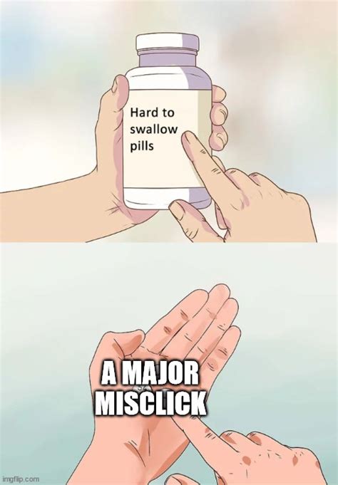 Hard To Swallow Pills Meme Imgflip