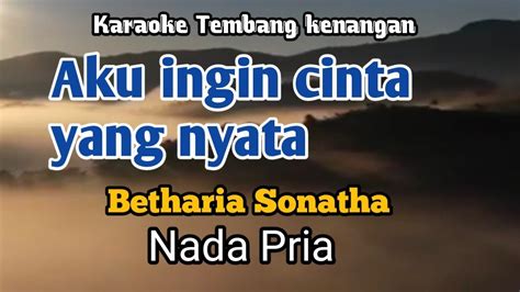 AKU INGIN CINTA YANG NYATA Betharia Sonatha Karaoke Nada Pria