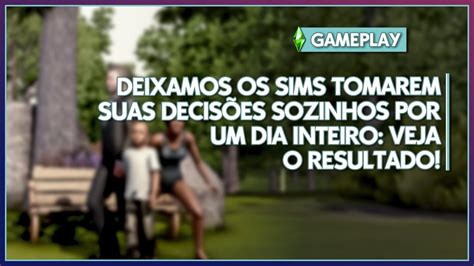 DEIXAMOS THE SIMS 3 ROLAR SOZINHO POR UM DIA INTEIRO VEJA O QUE