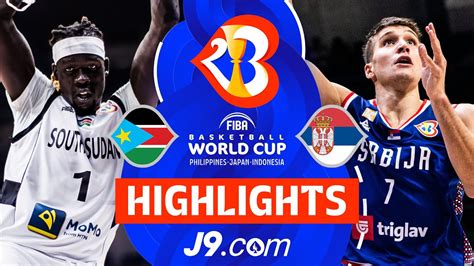 South Sudan Vs Serbia J9 Highlights FIBA Basketball World Cup