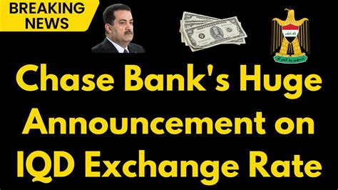 Iraqi Dinar Chase Bank S Big Reveal On Iraqi Dinar Exchange Rate