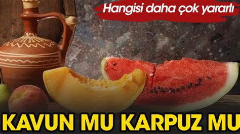 Hangisi Daha Yararl Karpuz Mu Kavun Mu