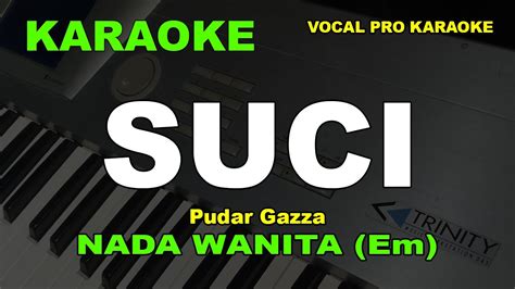 Suci Dimana Kini Kau Berada Karaoke Nada Wanita Cewek Pudar Gazza