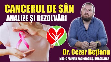 Cancerul de sân analize și rezolvări Dr Cezar Bețianu Medic