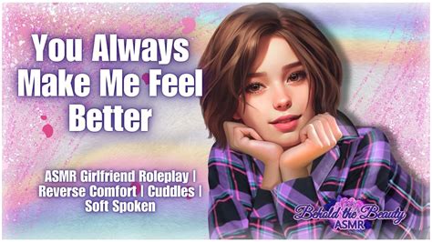 You Always Make Me Feel Better Asmr Girlfriend Reverse Comfort