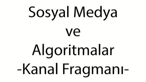 Sosyal Medya ve Algoritmalar Kanal Fragmanı Merhaba Youtube YouTube