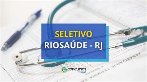 RioSaúde RJ abre 4 editais de seletivo até R 16 mil