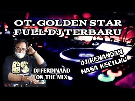 Dj Kenangan Masa Kecilku Full Dj Full Remix Ot Golden Star Gs