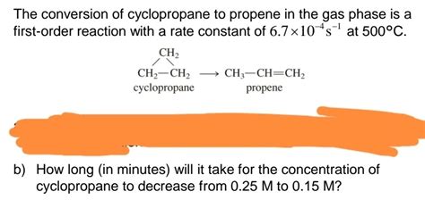 Solved The Conversion Of Cyclopropane To Propene In The Gas Phase Is A