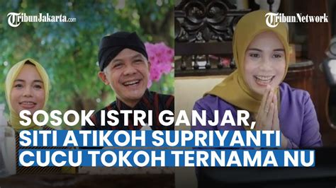 Sosok Siti Atikoh Supriyanti Istri Ganjar Pranowo Jatuh Cinta Sejak