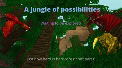 A Jungle Of Possibilities Just How Hard Is Hardcore Rlcraft Part