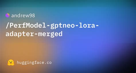 Andrew Perfmodel Gptneo Lora Adapter Merged Hugging Face