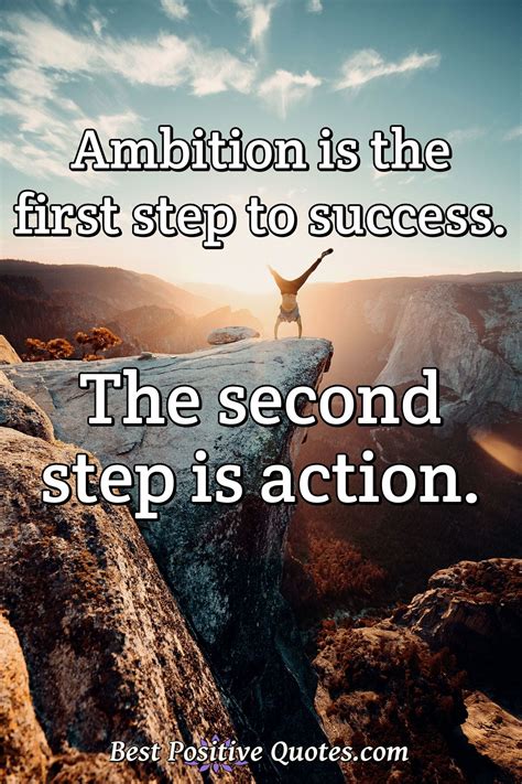 Ambition Is The First Step To Success The Second Step Is Action