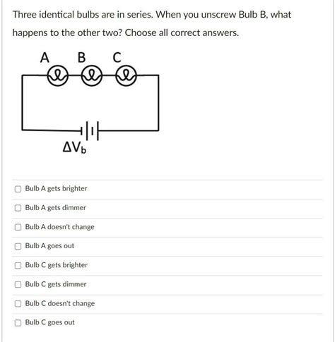 Solved Three Identical Bulbs Are In Series When You Unscrew Bulb B